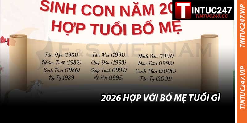 2026 Hợp Với Bố Mẹ Tuổi Gì - Sinh Con Năm Bính Ngọ