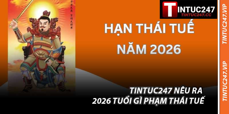 Tintuc247 Nêu Ra 2026 Tuổi Gì Phạm Thái Tuế