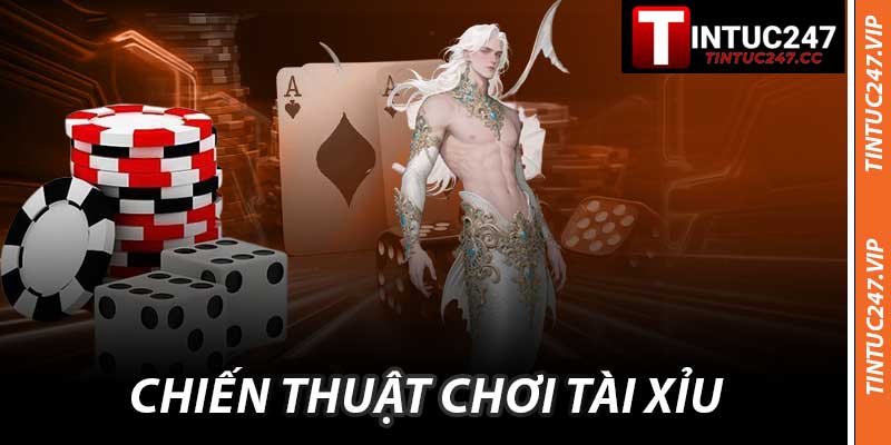 Chiến Thuật Chơi Tài Xỉu - Bí Quyết Thắng To Cùng Tintuc247