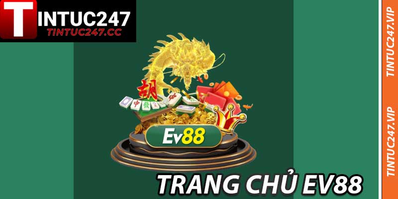 EV88 – Vương Triều Cá Cược, Siêu Thưởng Cùng Tintuc247