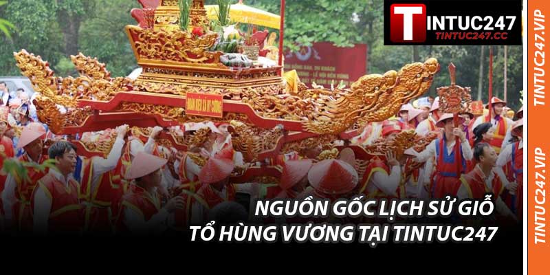 Nguồn Gốc Lịch Sử Giỗ Tổ Hùng Vương Tại Tintuc247