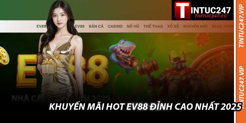 Khuyến Mãi Hot EV88 Đỉnh Cao Nhất 2025