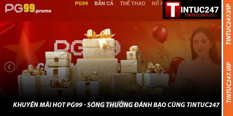 Khuyến Mãi Hot PG99 - Sóng Thưởng Đánh Bạo Cùng Tintuc247