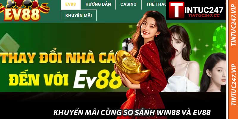 Khuyến mãi cùng So sánh WIN88 và EV88