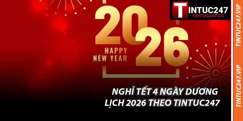 Nghỉ Tết 4 Ngày Dương Lịch 2026 Theo Tintuc247