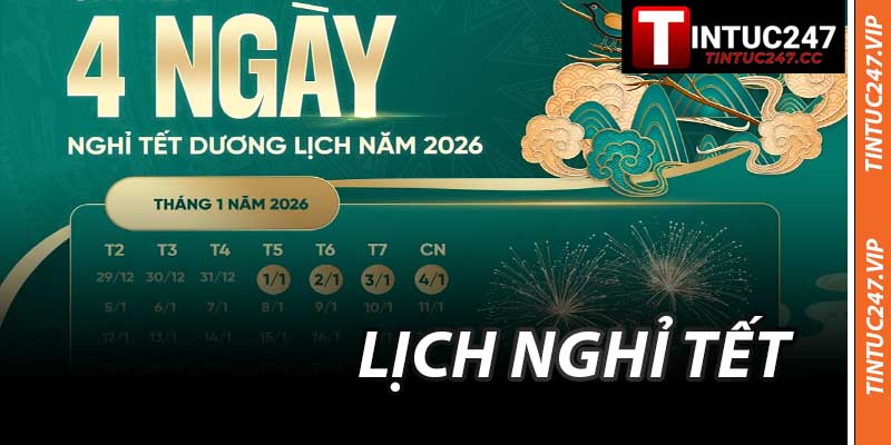 Lịch Nghỉ Tết - Cập Nhật Mọi Thông Tin Về Tết Tại Tintuc247