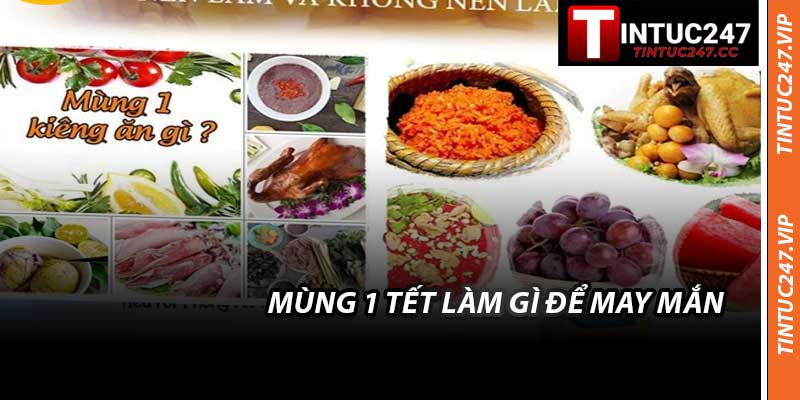 Mùng 1 Tết Làm Gì Để May Mắn - Bí Quyết Ở Tintuc247