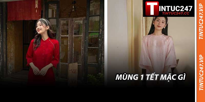 Mùng 1 Tết Mặc Gì - Bí Quyết Chọn Trang Phục Cho Năm Mới