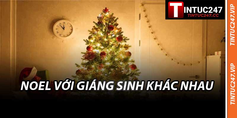 Noel Với Giáng Sinh Khác Nhau Như Thế Nào - Tintuc247 Giải Đáp