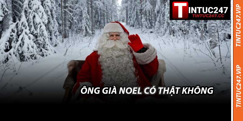 Ông Già Noel Có Thật Không - Sự Thật Của Năm 2026