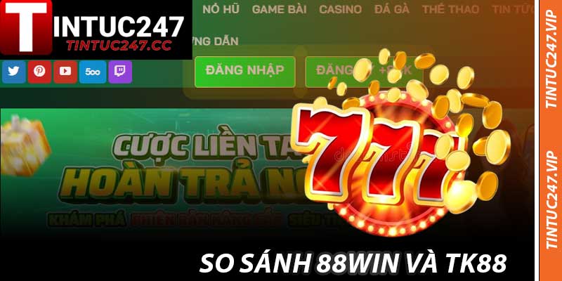 So Sánh 88WIN Và TK88 - Cá Cược Chất Cùng Tintuc247