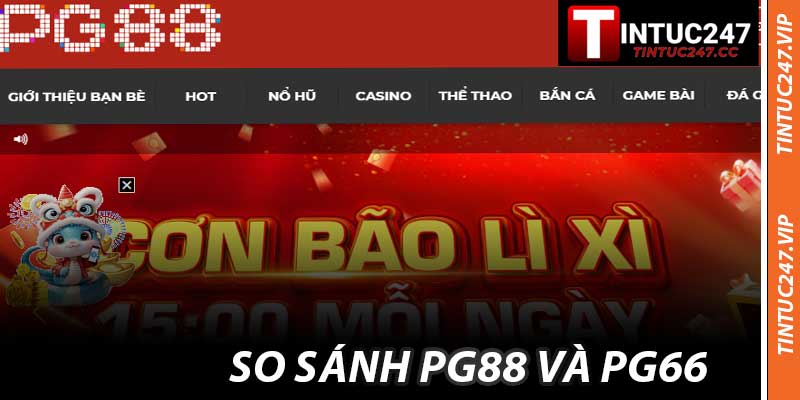 So Sánh PG88 Và PG66 - Cá Cược Thắng Đậm Cùng Tintuc247