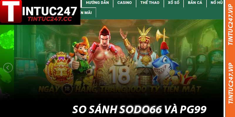 So Sánh Sodo66 Và Pg99 - Đánh Giá Cùng Tintuc247 Ở 2025
