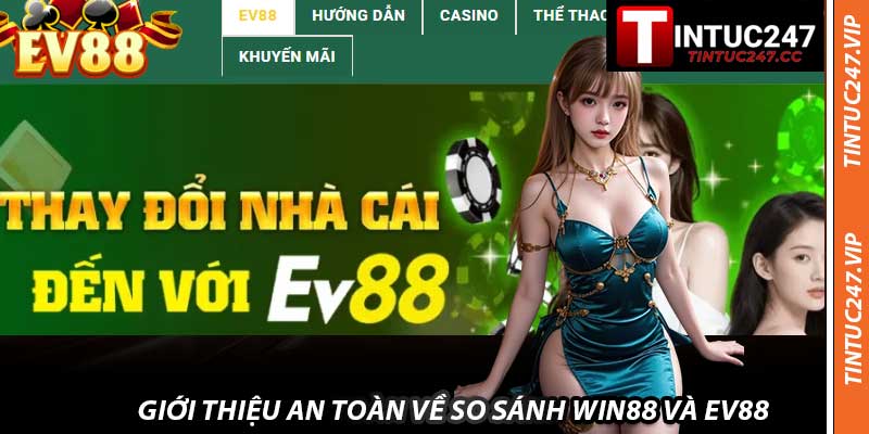 Giới Thiệu An Toàn Về So Sánh WIN88 Và EV88