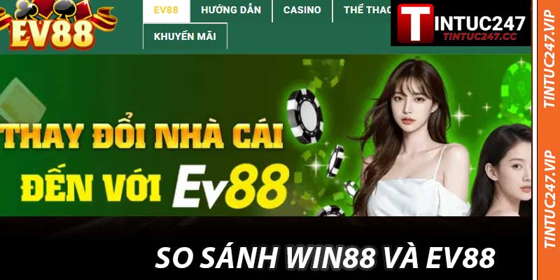 So Sánh WIN88 Và EV88 - Nhà Cái Đậm Chất Cùng Tintuc247