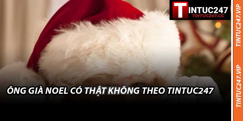 Ông Già Noel Có Thật Không Theo Tintuc247