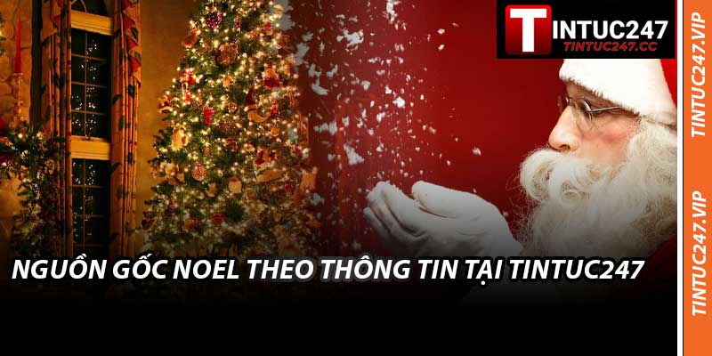 Nguồn Gốc Noel Theo Thông Tin Tại Tintuc247