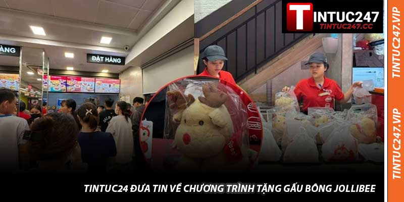 Tintuc24 Đưa Tin Về Chương Trình Tặng Gấu Bông Jollibee 