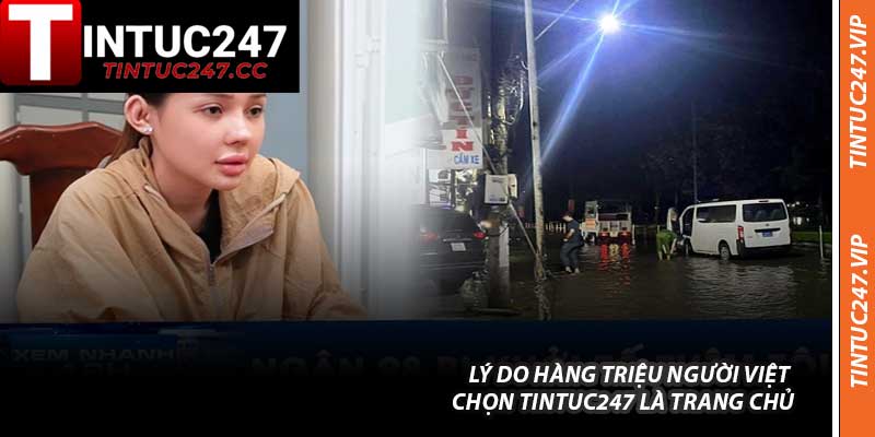 Lý Do Hàng Triệu Người Việt Chọn Tintuc247 Là Trang Chủ