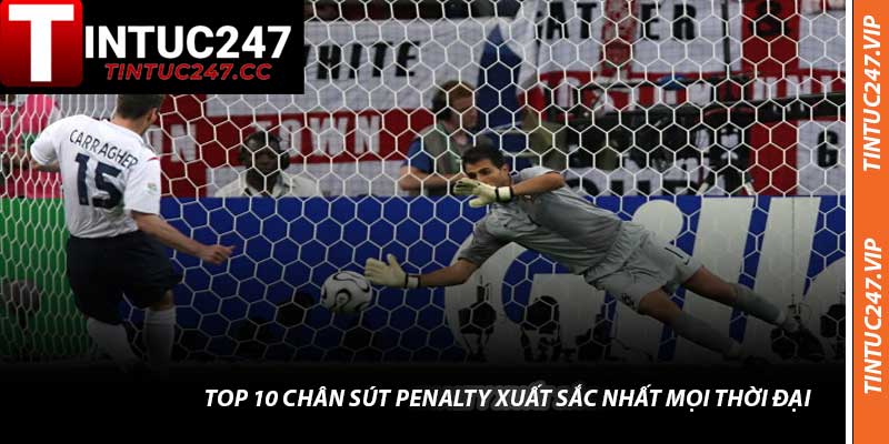 Top 10 Chân Sút Penalty Xuất Sắc Nhất Mọi Thời Đại