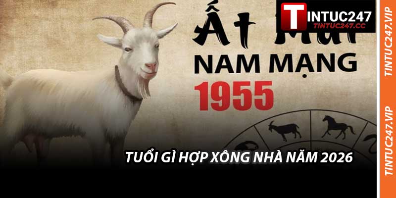 Tuổi Gì Hợp Xông Nhà Năm 2026 - Chọn Người Xông Đất May Mắn