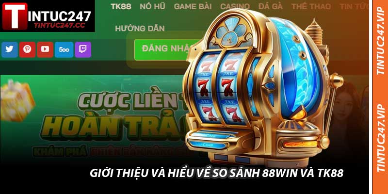 Giới thiệu và hiểu về So Sánh 88WIN Và TK88